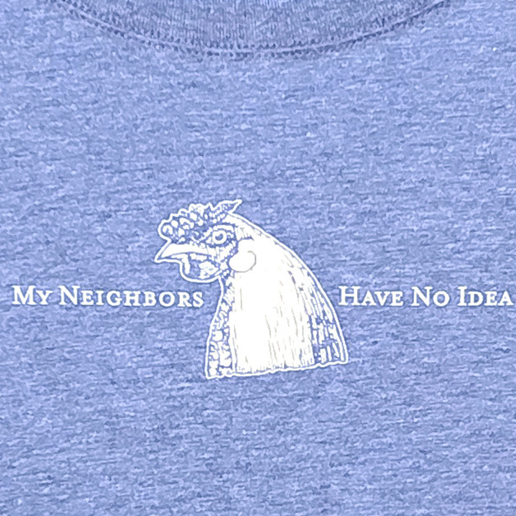 Backyard Chicken "My Neighbors..." T-shirt